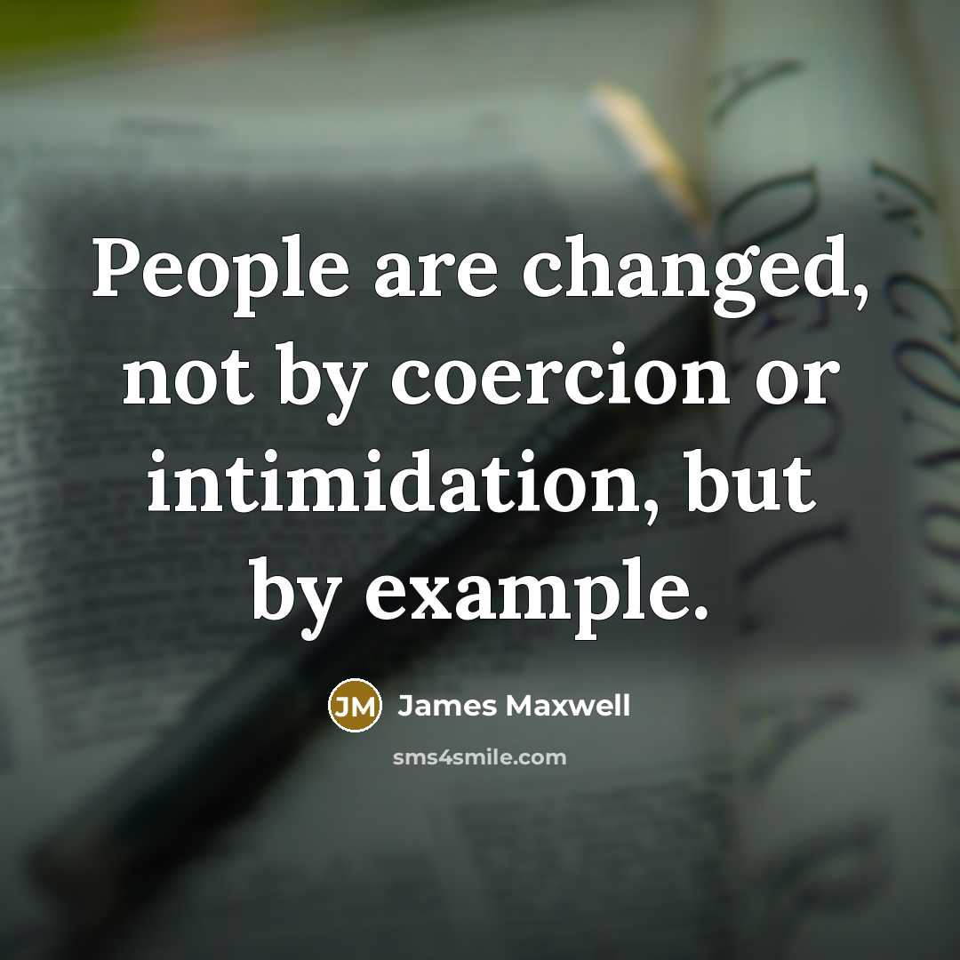 “People are changed, not by coercion or intimidation, but by…” quote by James Maxwell
