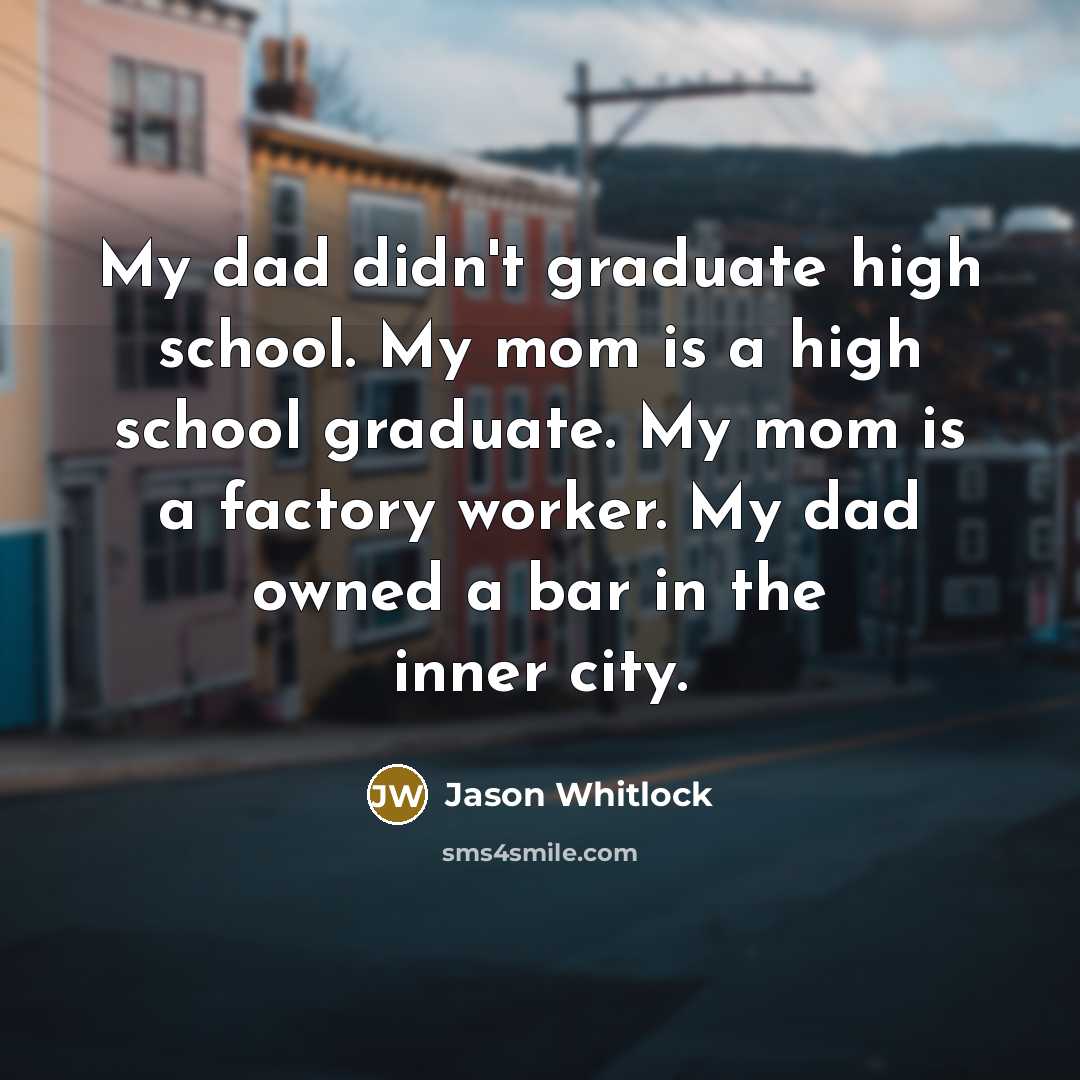 “My dad didn't graduate high school. My mom is a…” quote by Jason Whitlock