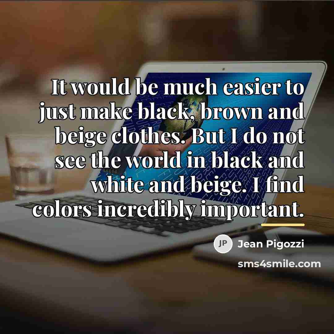 “It would be much easier to just make black, brown…” quote by Jean Pigozzi