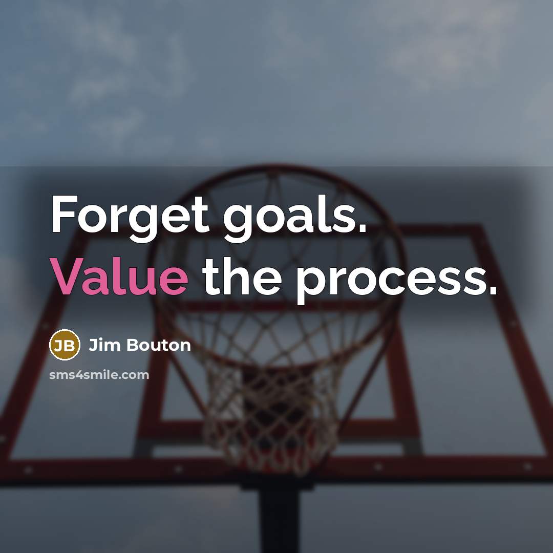 “Forget goals. Value the process.…” quote by Jim Bouton