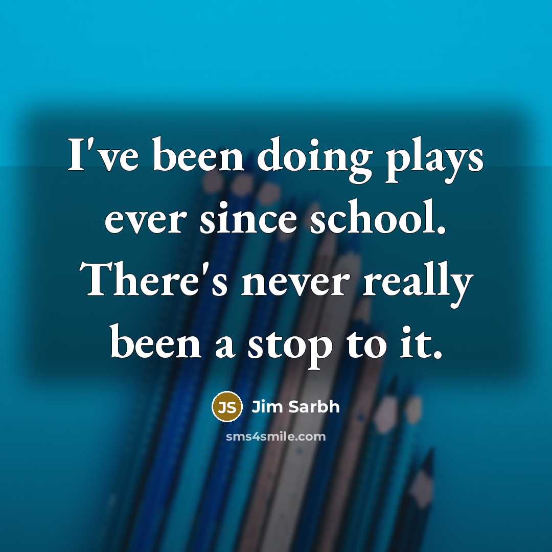 “I've been doing plays ever since school. There's never really…” quote by Jim Sarbh