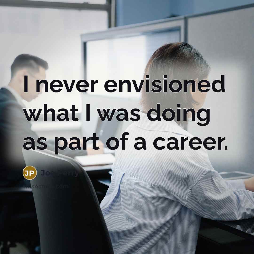 “I never envisioned what I was doing as part of…” quote by Joe Perry