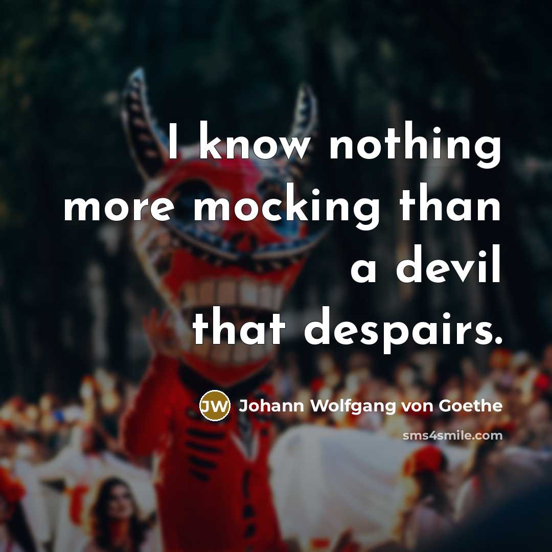 “I know nothing more mocking than a devil that despairs.…” quote by Johann Wolfgang von Goethe