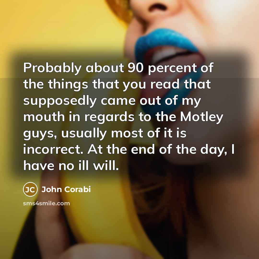 “Probably about 90 percent of the things that you read…” quote by John Corabi