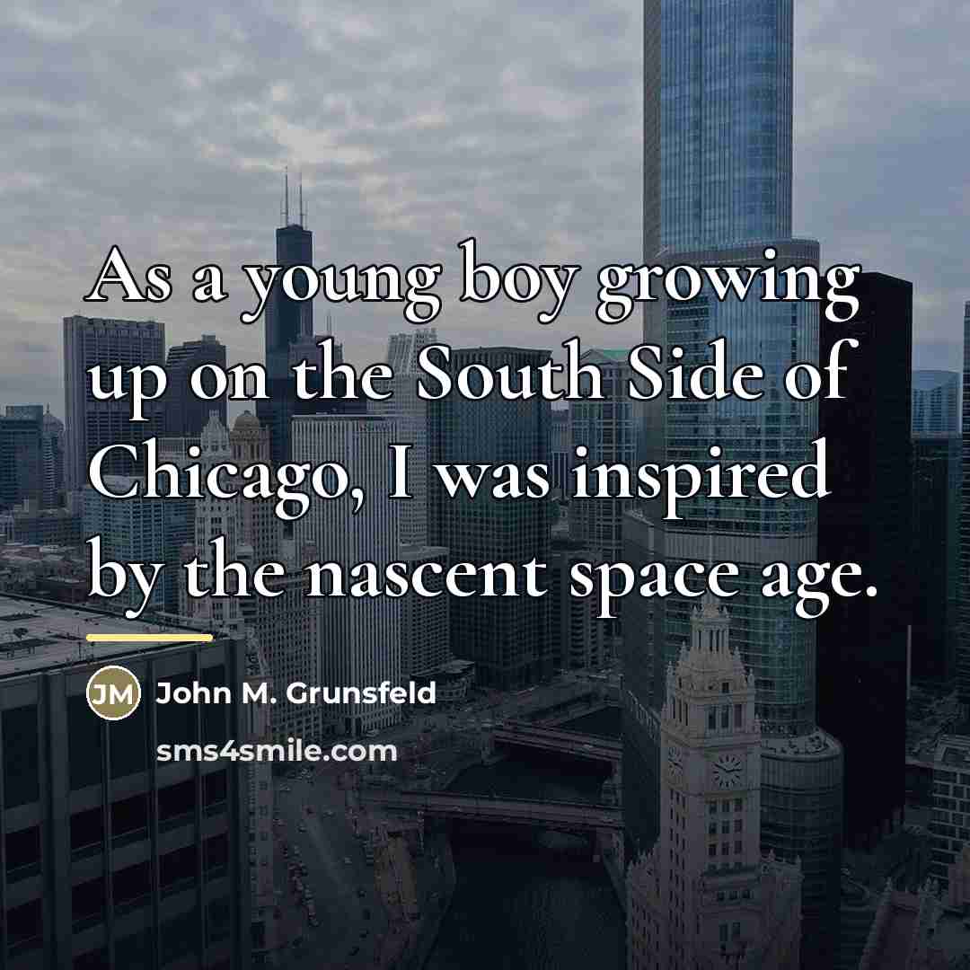 “As a young boy growing up on the South Side…” quote by John M. Grunsfeld