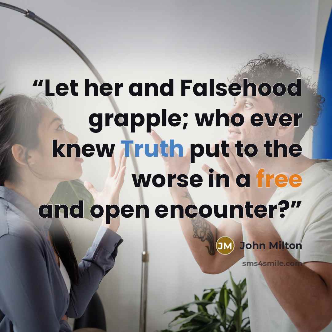 “Let her and Falsehood grapple; who ever knew Truth put to the worse in a free and open encounter?” quote by John Milton