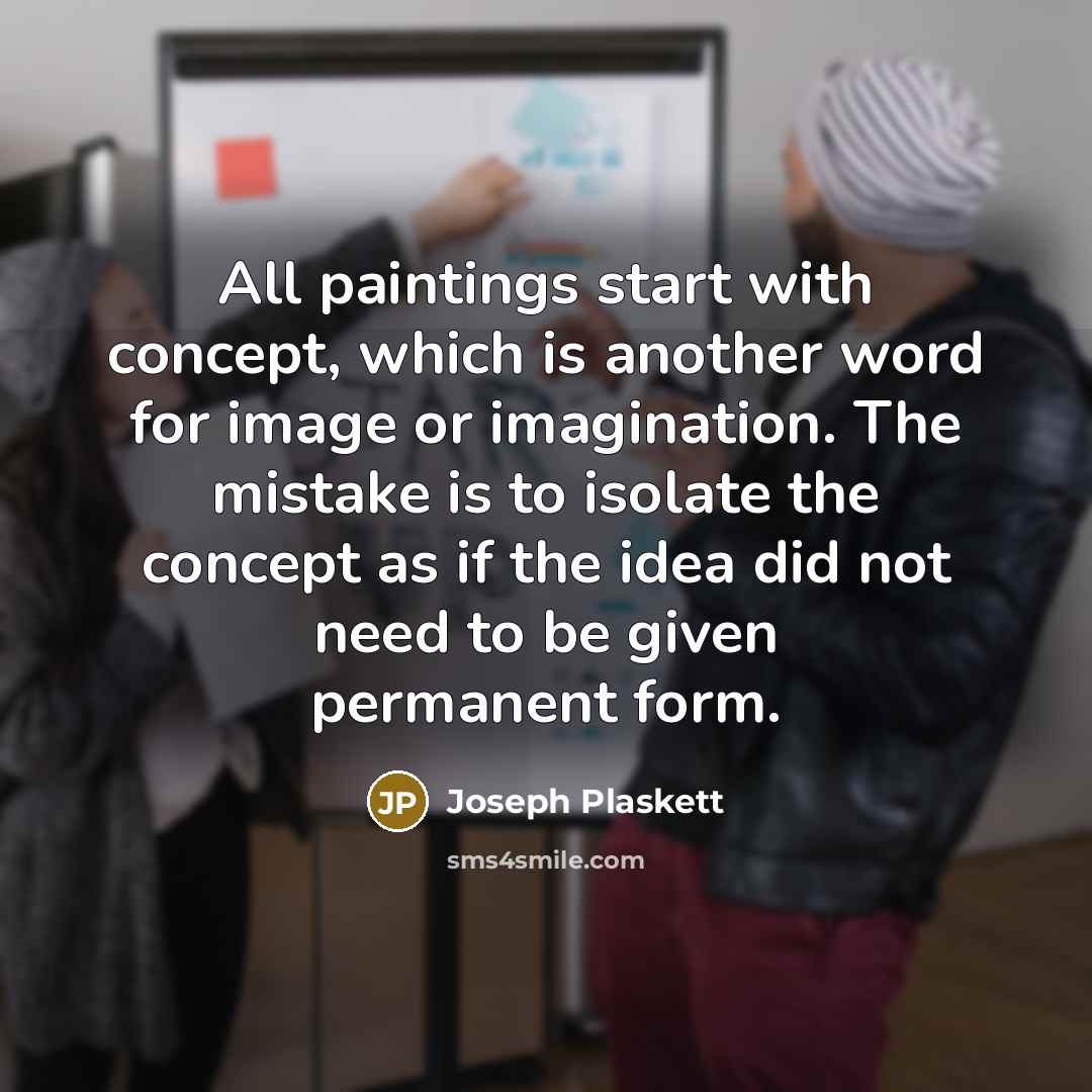 “All paintings start with concept, which is another word for…” quote by Joseph Plaskett