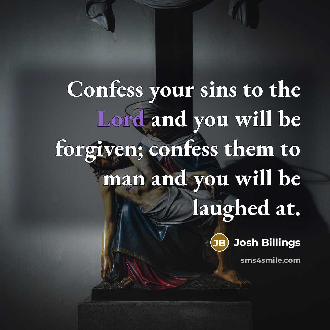 “Confess your sins to the Lord and you will be…” quote by Josh Billings