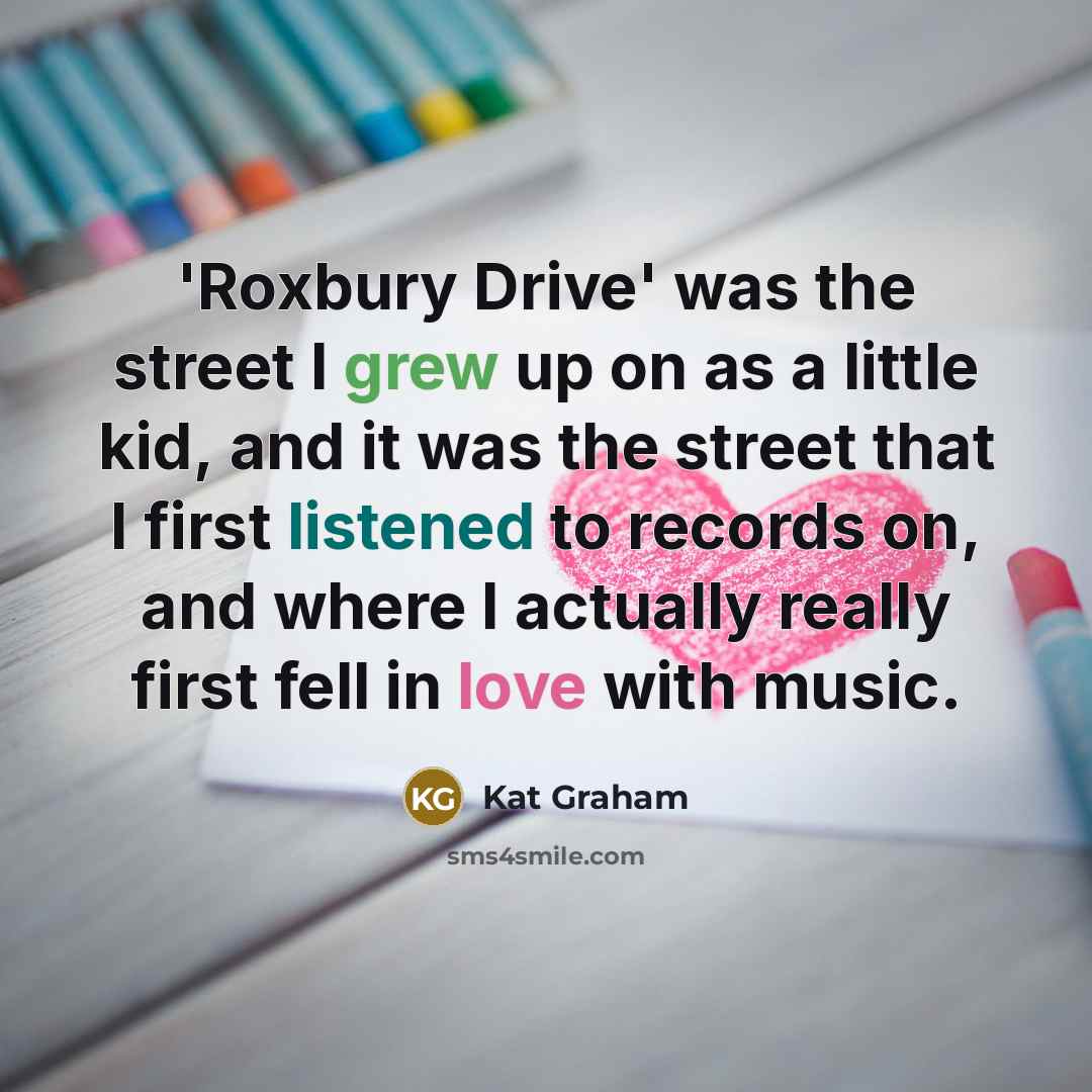 “'Roxbury Drive' was the street I grew up on as…” quote by Kat Graham
