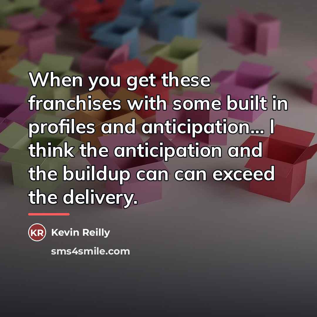 “When you get these franchises with some built in profiles…” quote by Kevin Reilly