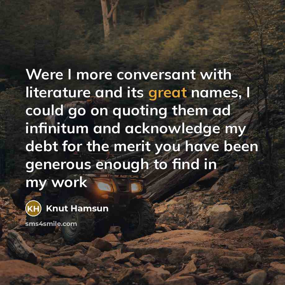 “Were I more conversant with literature and its great names,…” quote by Knut Hamsun