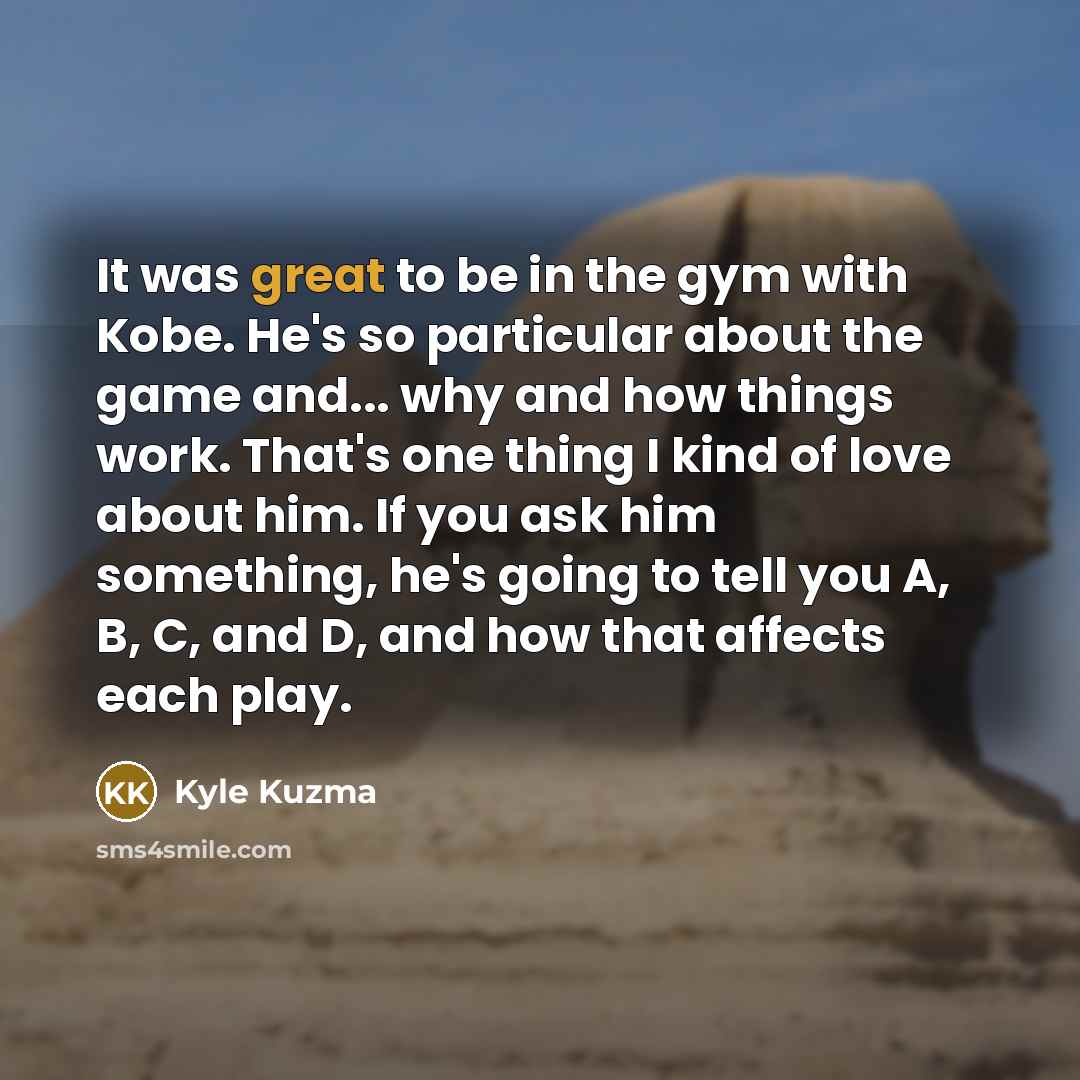 “It was great to be in the gym with Kobe.…” quote by Kyle Kuzma