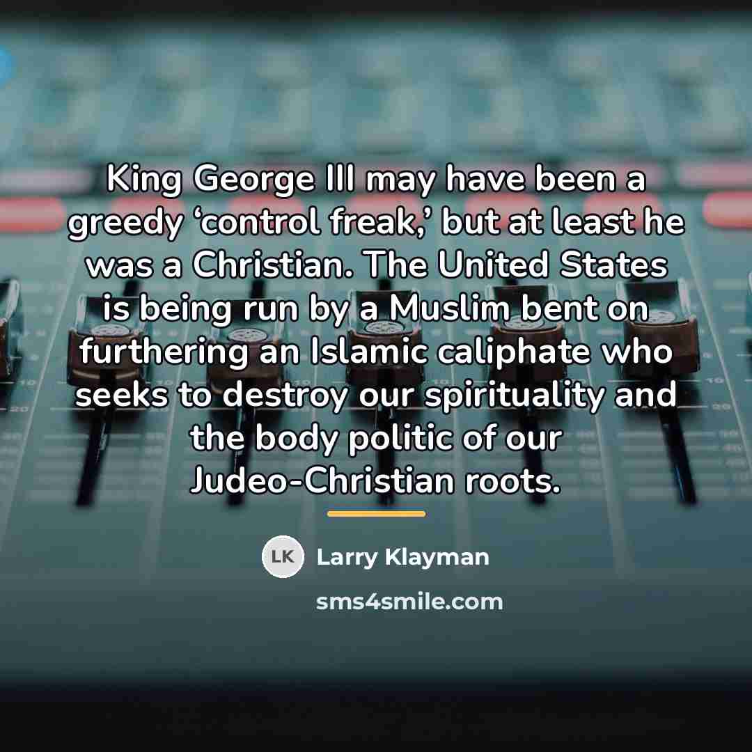 “King George III may have been a greedy ‘control freak,’…” quote by Larry Klayman