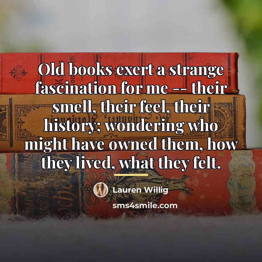 “Old books exert a strange fascination for me -- their…” quote by Lauren Willig