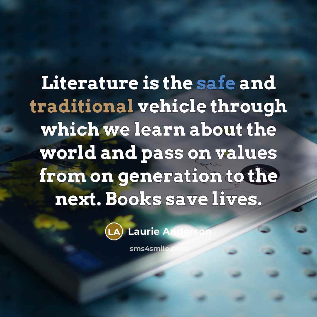 “Literature is the safe and traditional vehicle through which we…” quote by Laurie Anderson