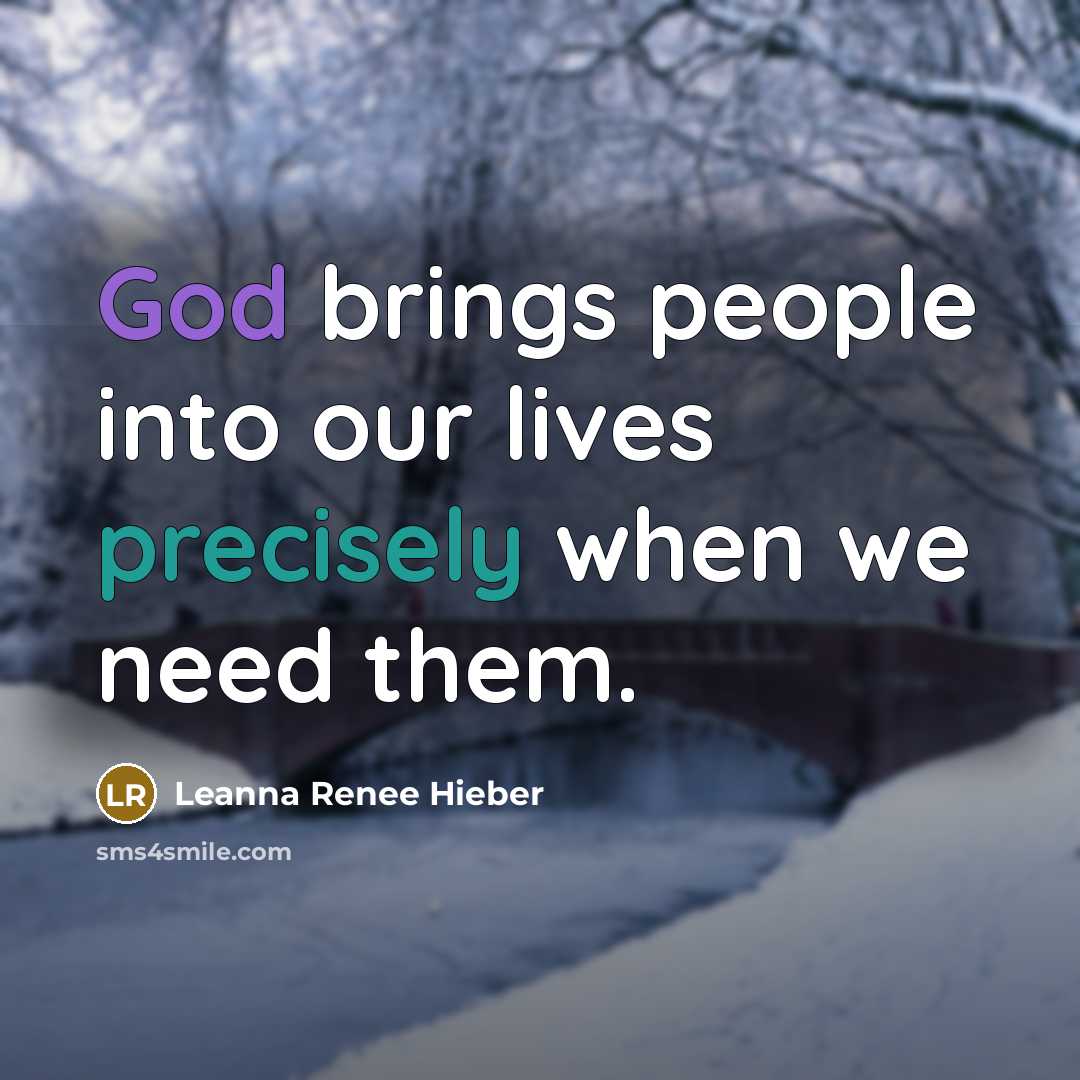 “God brings people into our lives precisely when we need…” quote by Leanna Renee Hieber