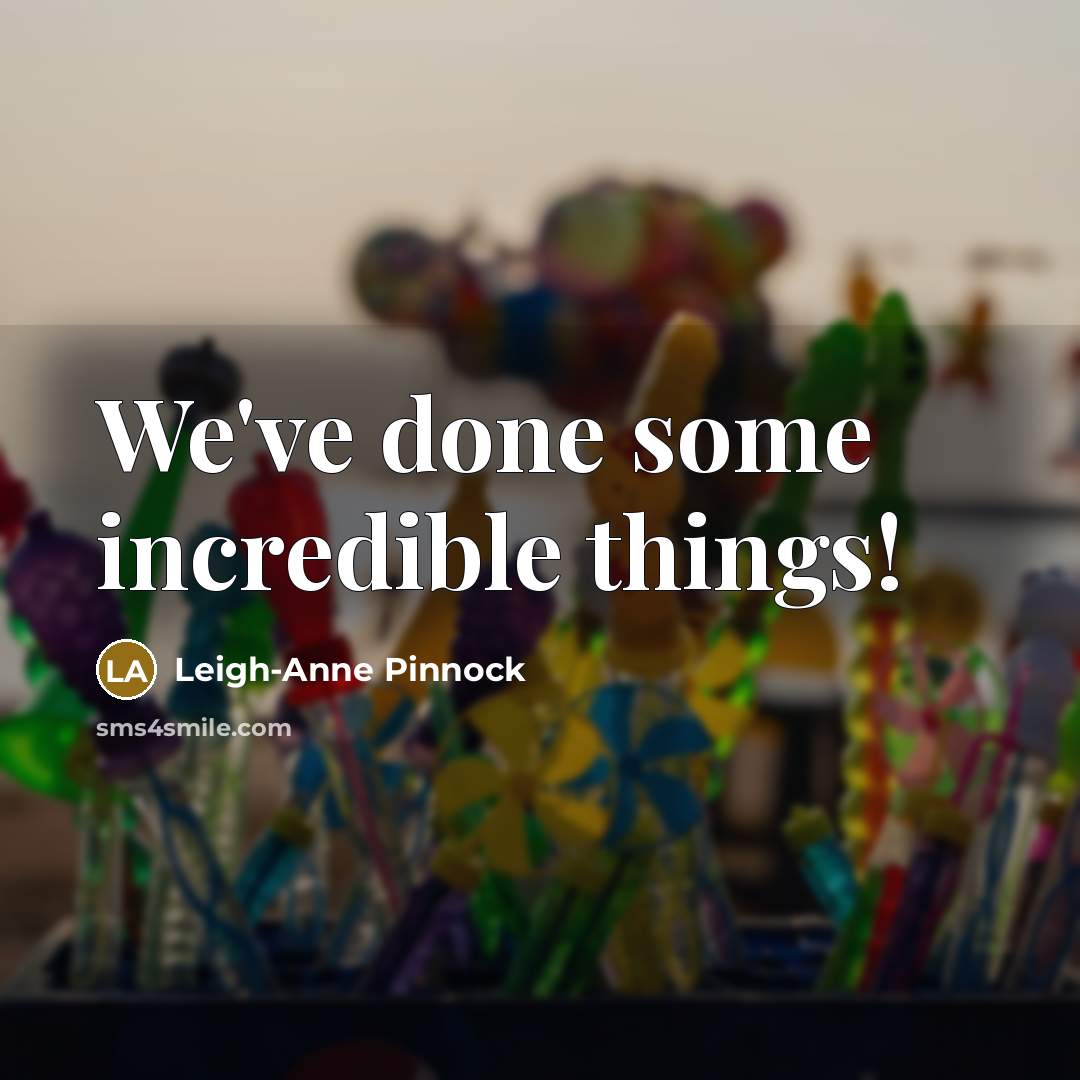 “We've done some incredible things!…” quote by Leigh-Anne Pinnock