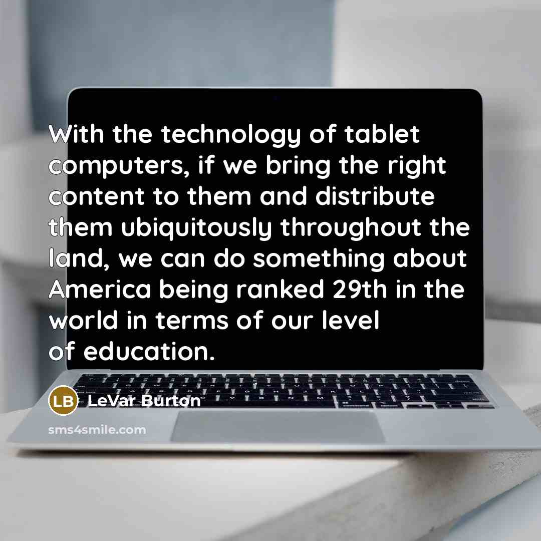 “With the technology of tablet computers, if we bring the…” quote by LeVar Burton