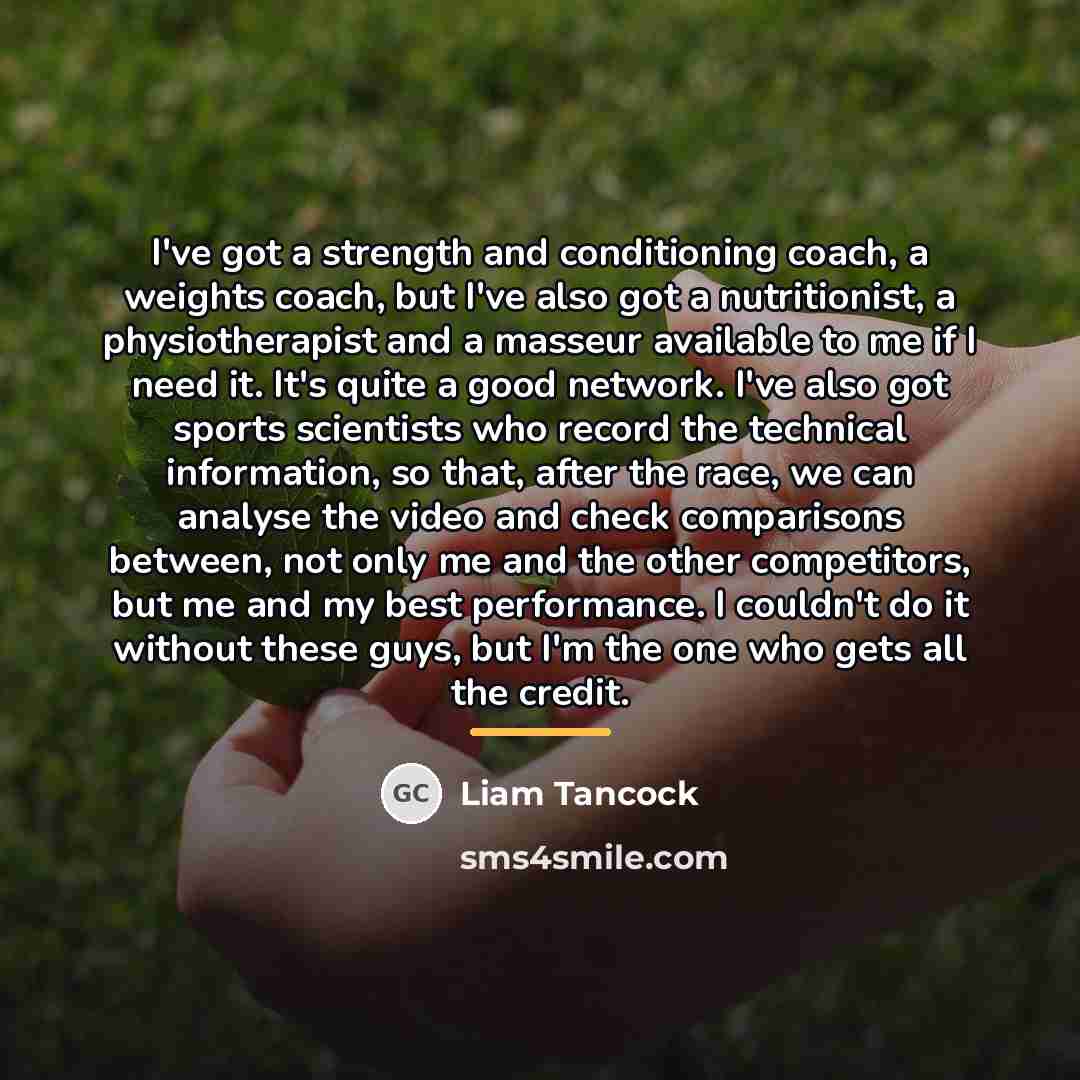 “I've got a strength and conditioning coach, a weights coach,…” quote by Liam Tancock