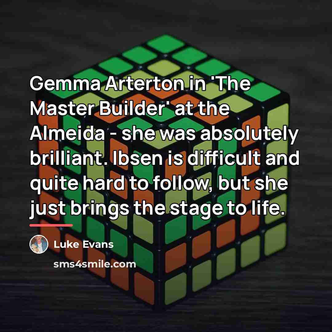 “Gemma Arterton in 'The Master Builder' at the Almeida -…” quote by Luke Evans