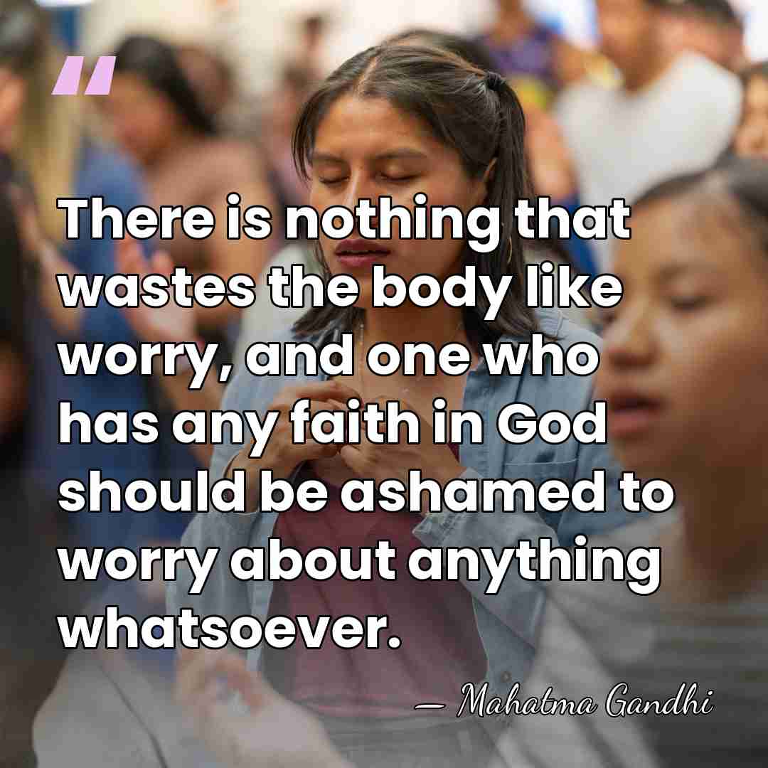 There is nothing that wastes the body like worry, and one who&hellip; - Mahatma Gandhi