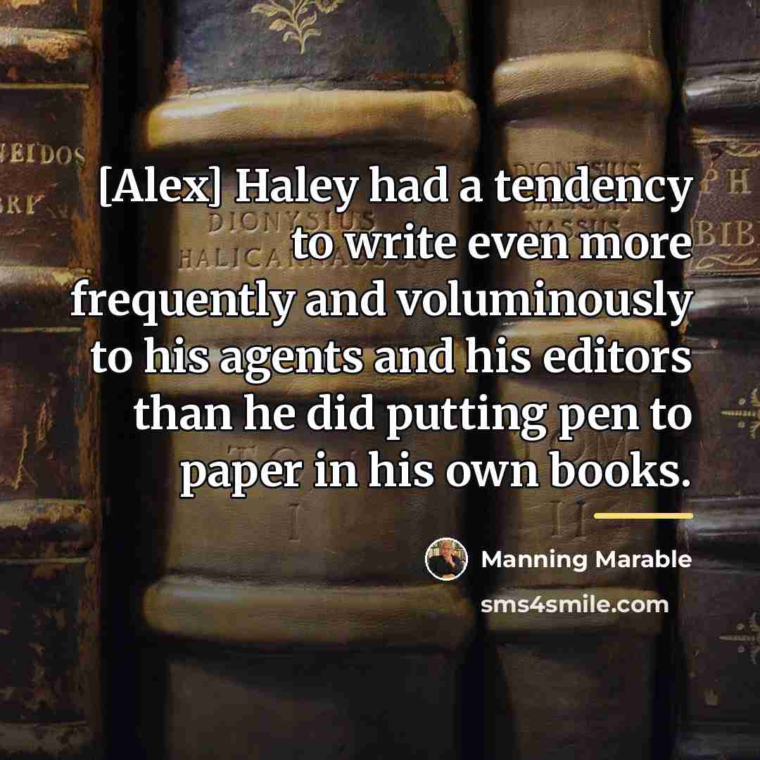 “[Alex] Haley had a tendency to write even more frequently…” quote by Manning Marable
