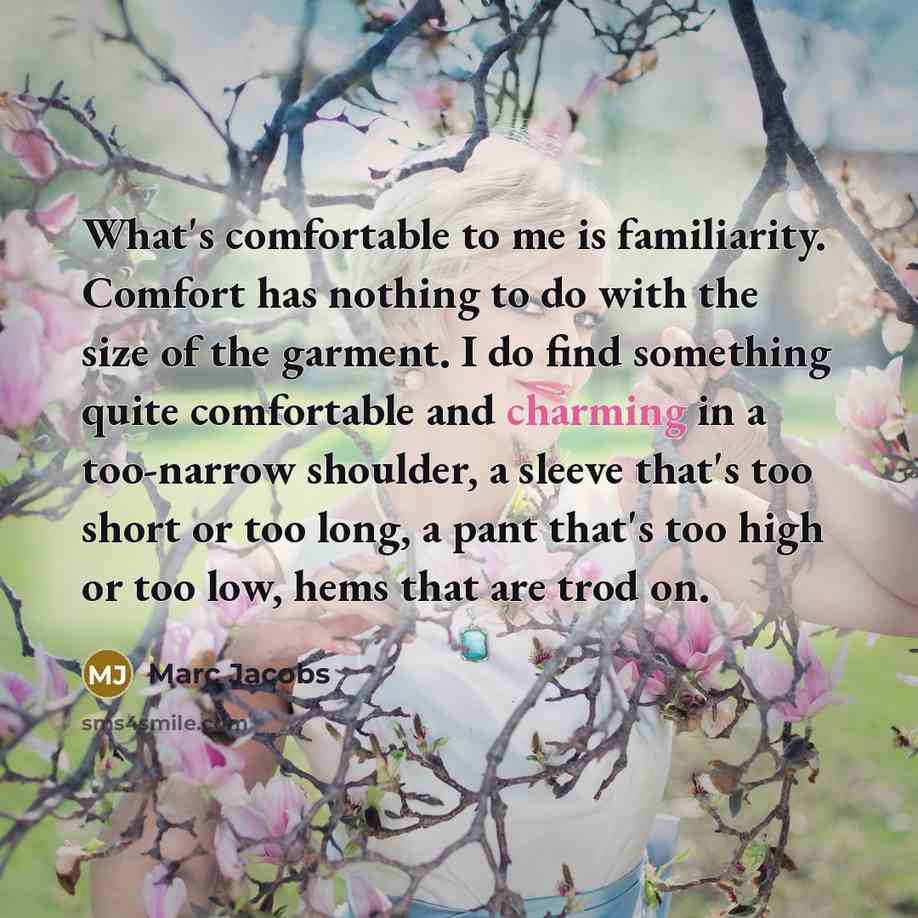“What's comfortable to me is familiarity. Comfort has nothing to…” quote by Marc Jacobs