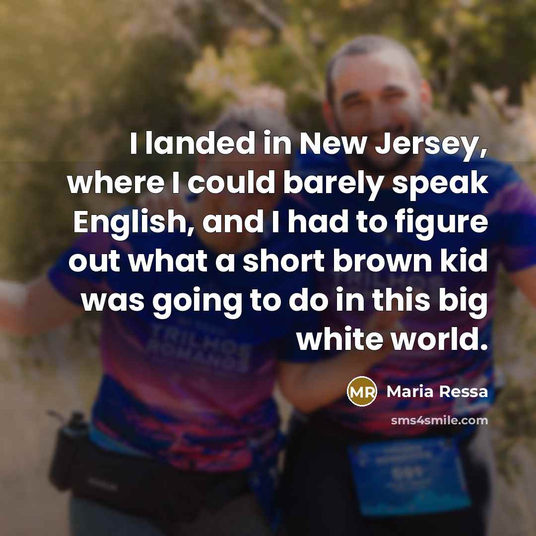 “I landed in New Jersey, where I could barely speak…” quote by Maria Ressa