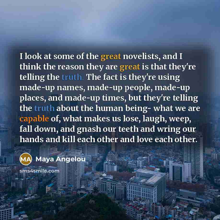 “I look at some of the great novelists, and I…” quote by Maya Angelou