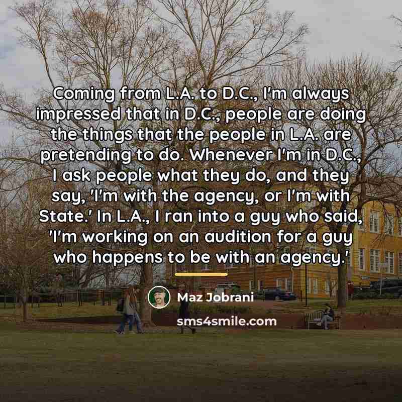 “Coming from L.A. to D.C., I'm always impressed that in…” quote by Maz Jobrani