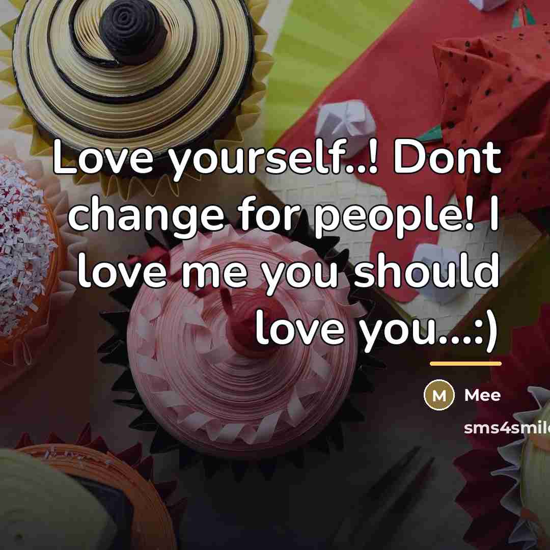 “Love yourself..! Dont change for people! I love me you…” quote by Mee