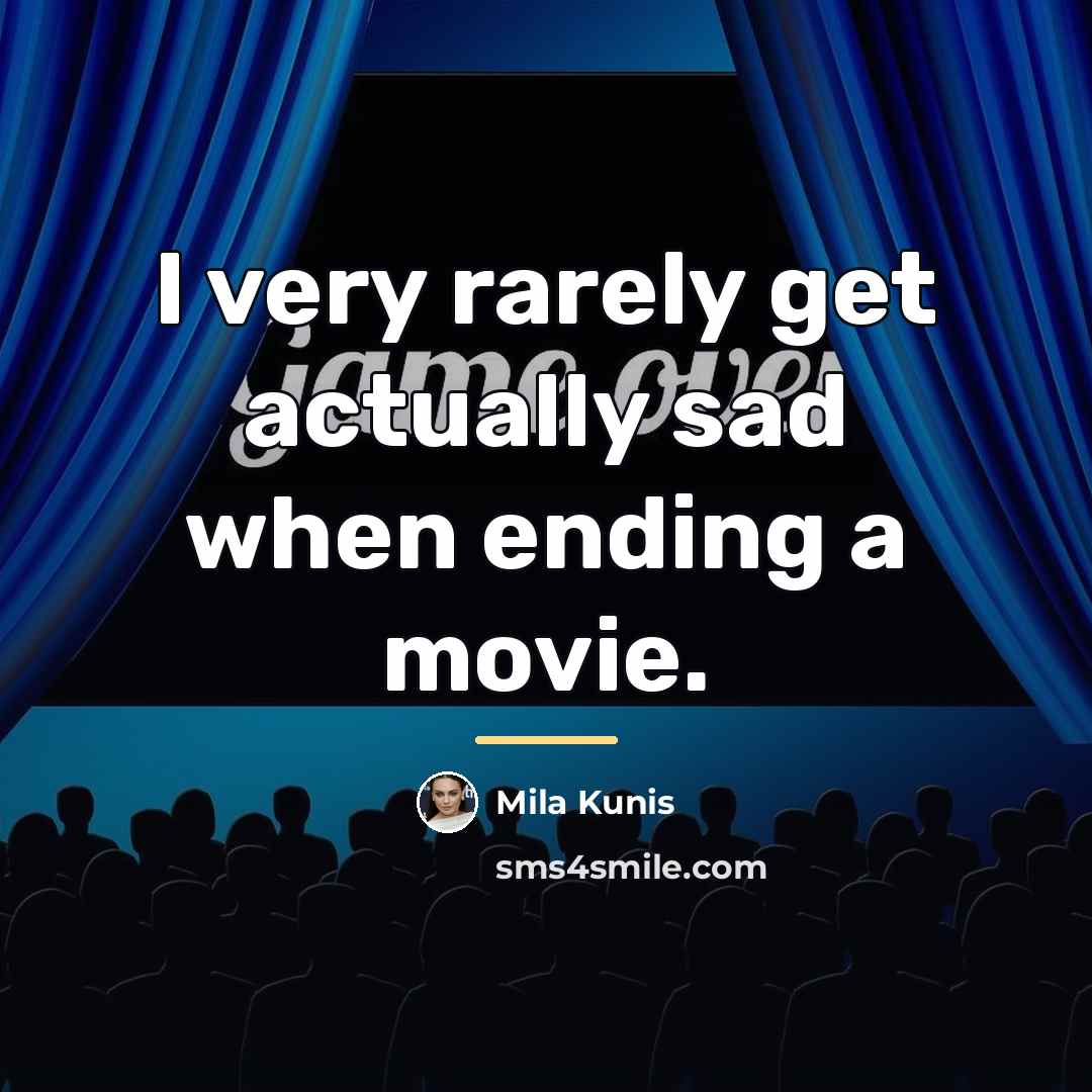 “I very rarely get actually sad when ending a movie.…” quote by Mila Kunis