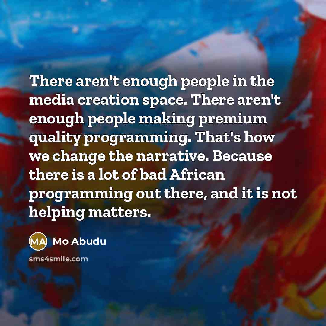 “There aren't enough people in the media creation space. There…” quote by Mo Abudu