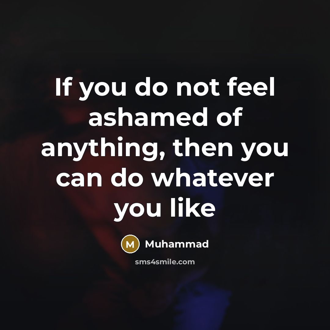 “If you do not feel ashamed of anything, then you…” quote by Muhammad
