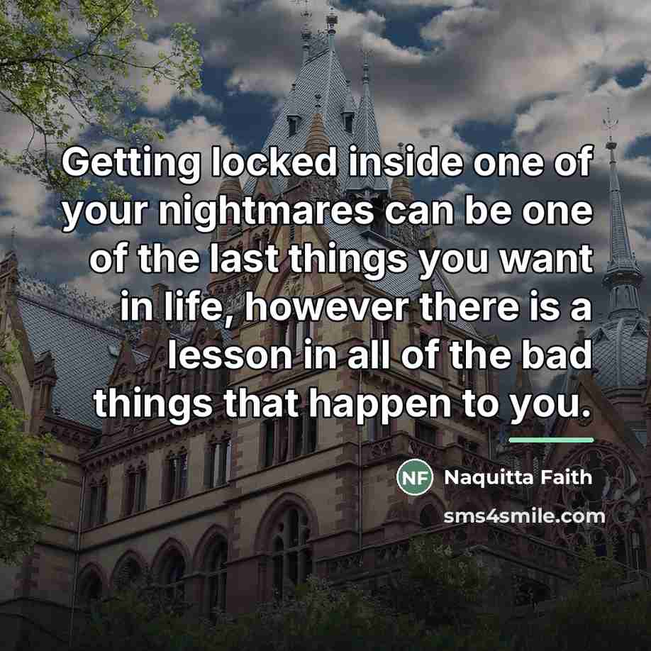 “Getting locked inside one of your nightmares can be one…” quote by Naquitta Faith