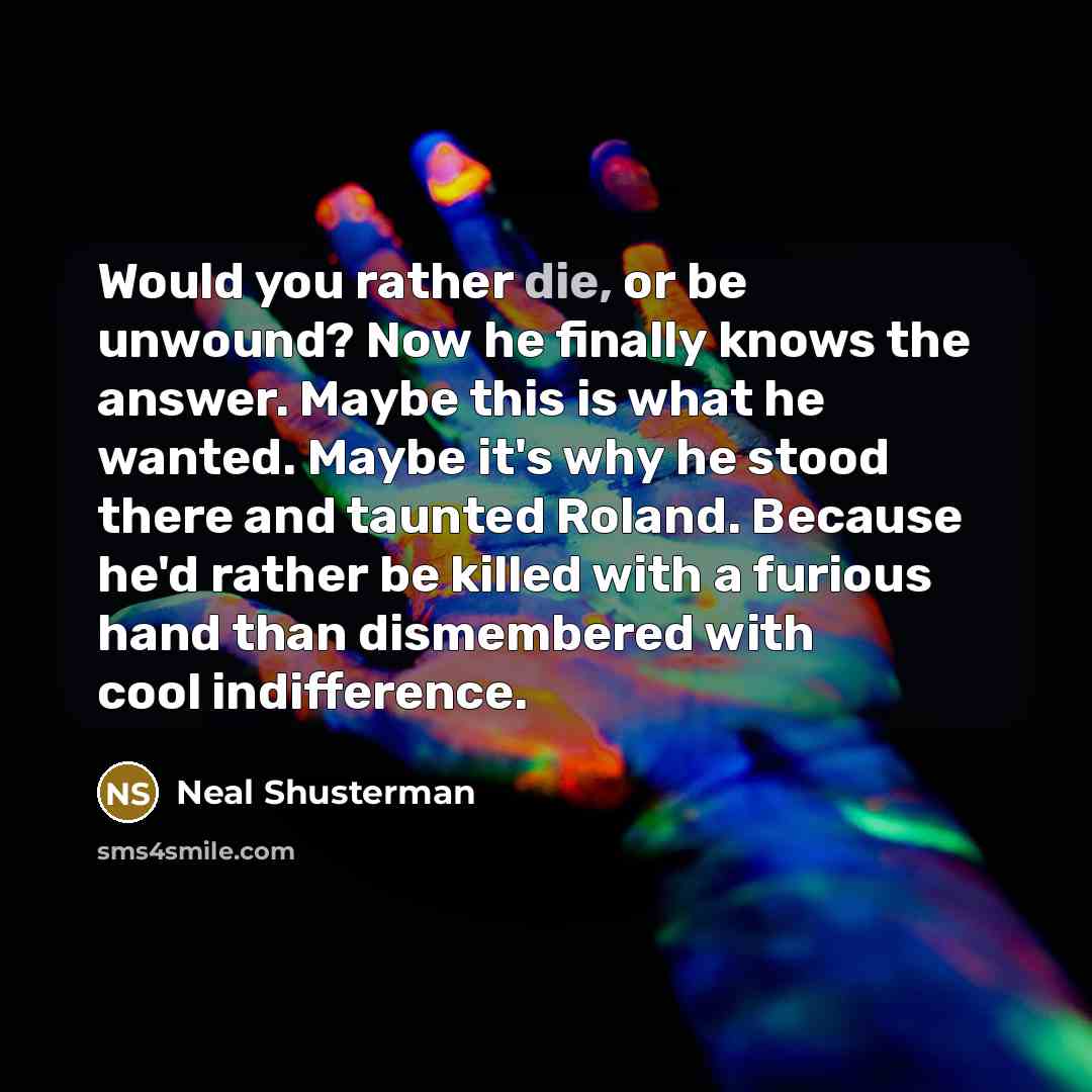 “Would you rather die, or be unwound? Now he finally…” quote by Neal Shusterman