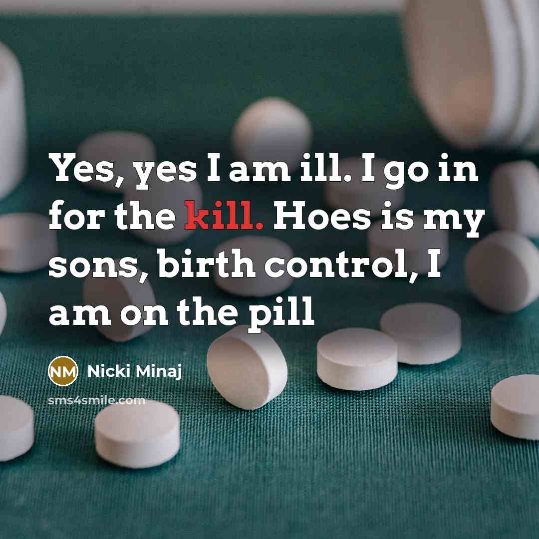 “Yes, yes I am ill. I go in for the…” quote by Nicki Minaj