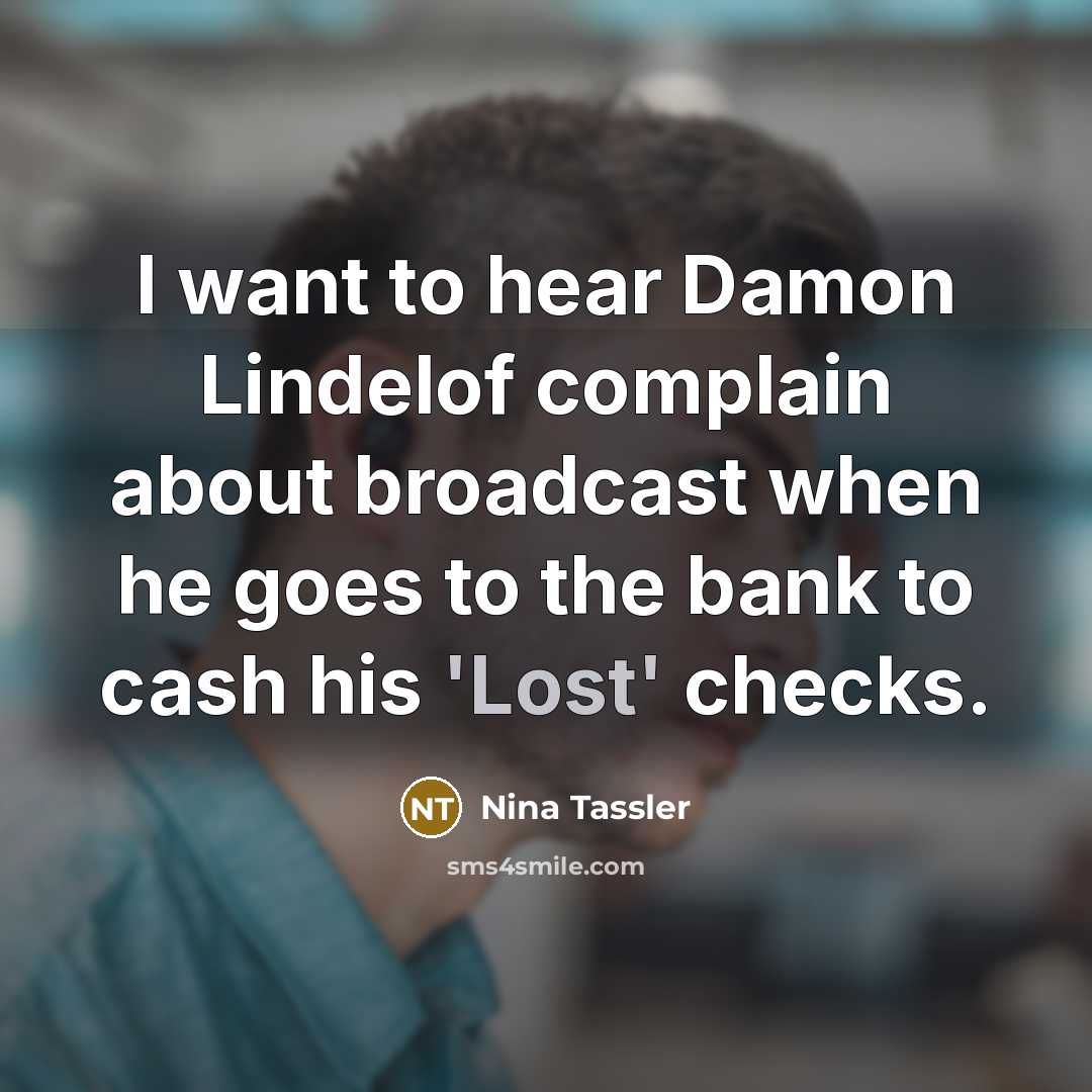 “I want to hear Damon Lindelof complain about broadcast when…” quote by Nina Tassler