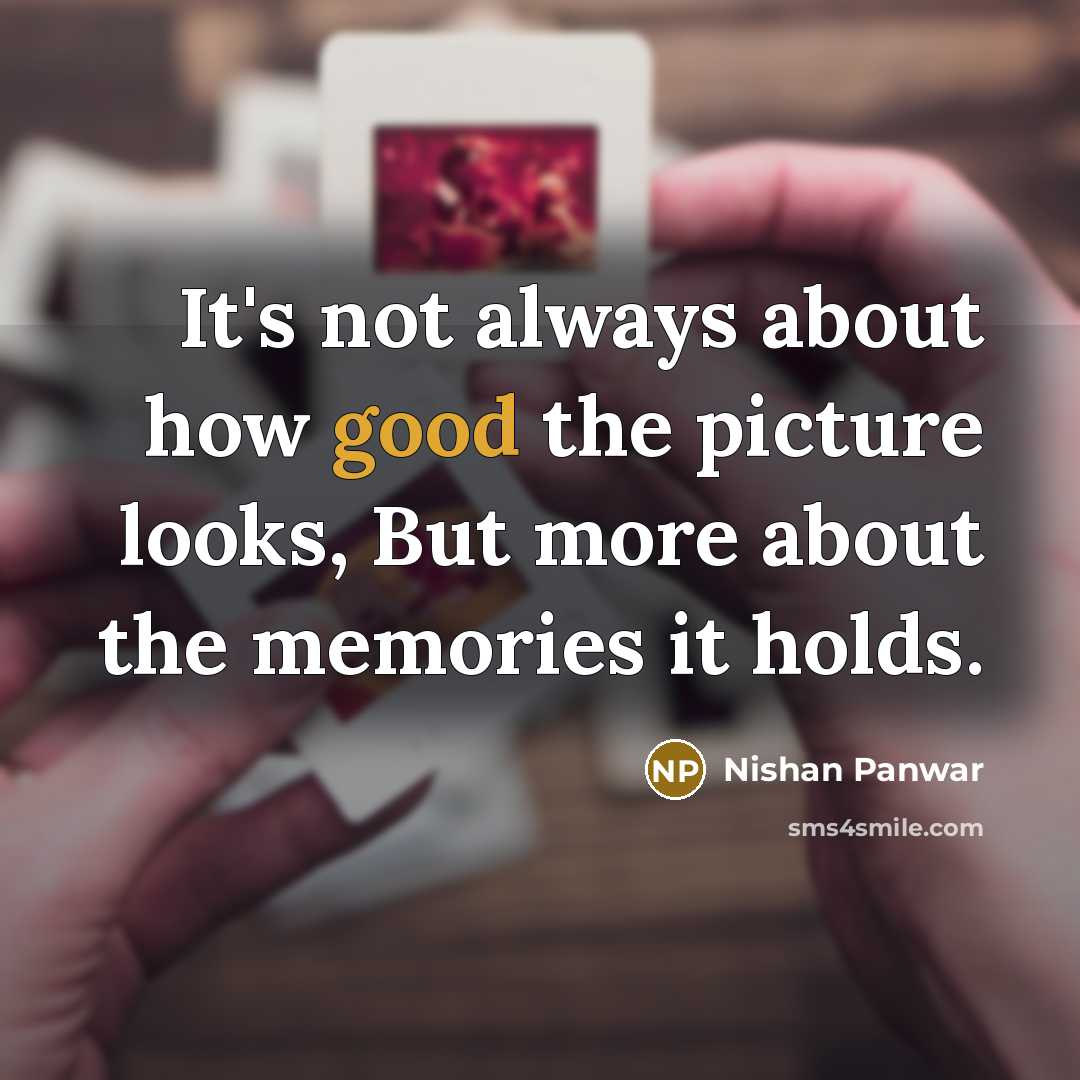 “It's not always about how good the picture looks, But…” quote by Nishan Panwar