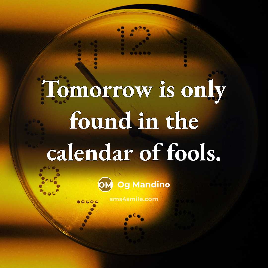 “Tomorrow is only found in the calendar of fools.…” quote by Og Mandino