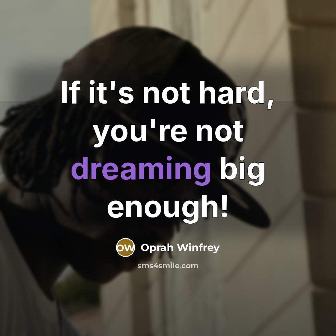“If it's not hard, you're not dreaming big enough!…” quote by Oprah Winfrey