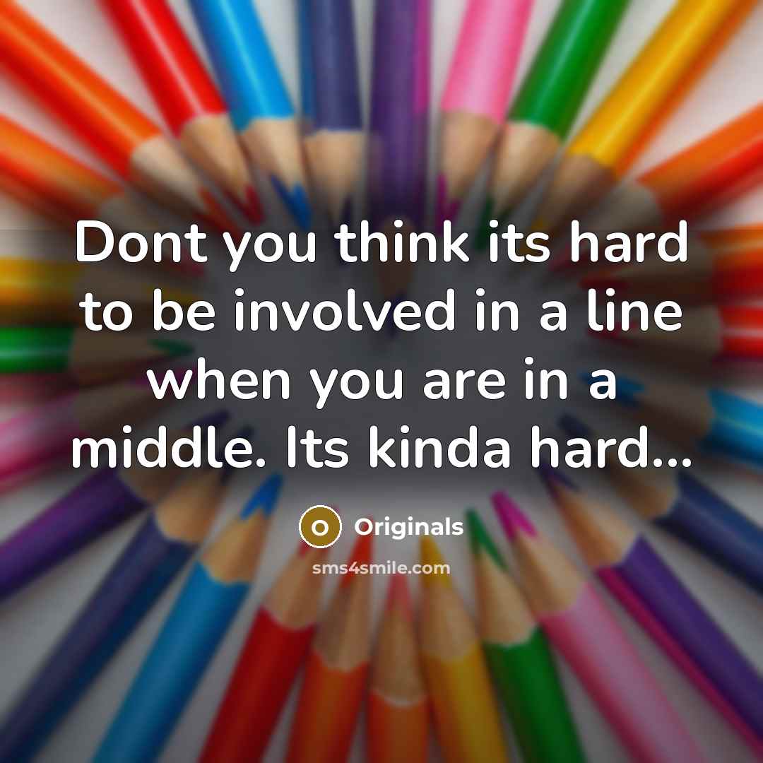 “Dont you think its hard to be involved in a…” quote by Originals