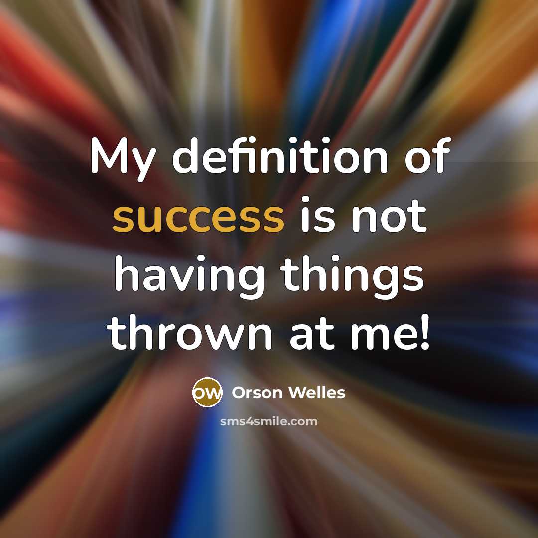 “My definition of success is not having things thrown at…” quote by Orson Welles
