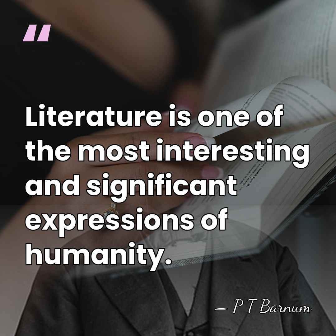 Literature is one of the most interesting and significant expressions of humanity. - P T Barnum