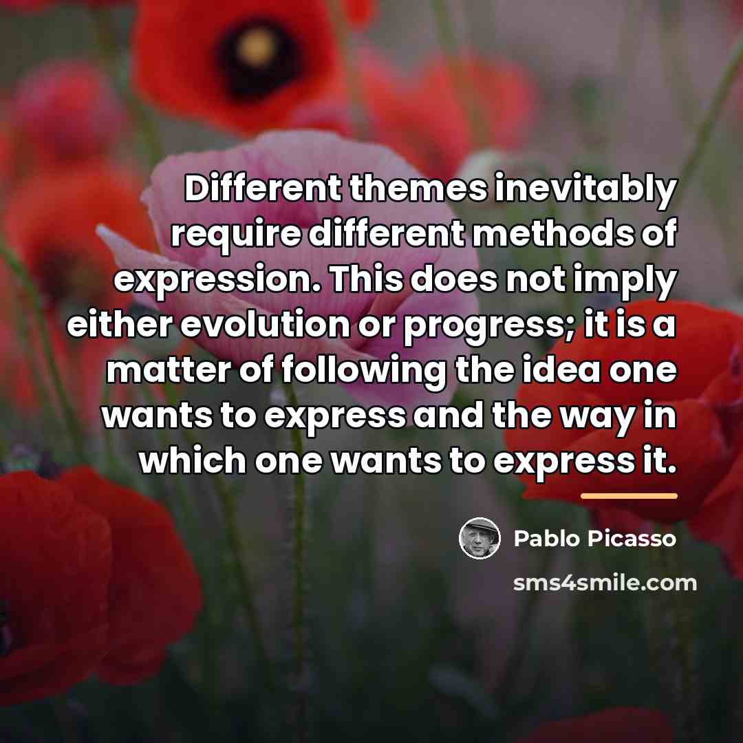 “Different themes inevitably require different methods of expression. This does…” quote by Pablo Picasso