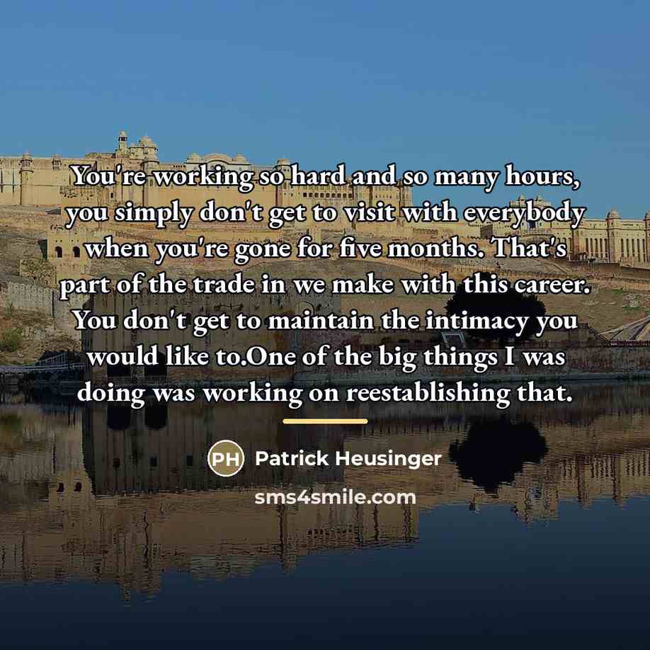 “You're working so hard and so many hours, you simply…” quote by Patrick Heusinger
