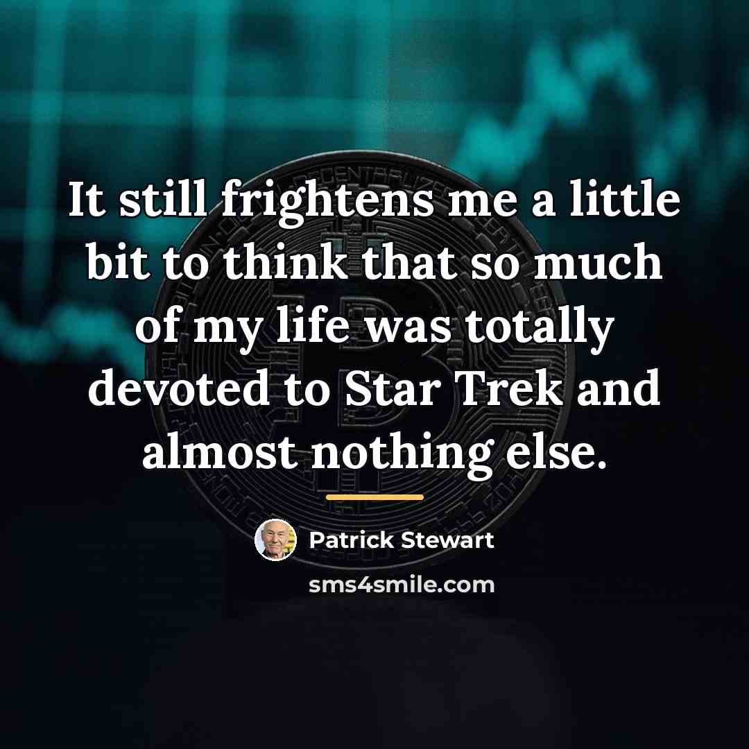 “It still frightens me a little bit to think that…” quote by Patrick Stewart