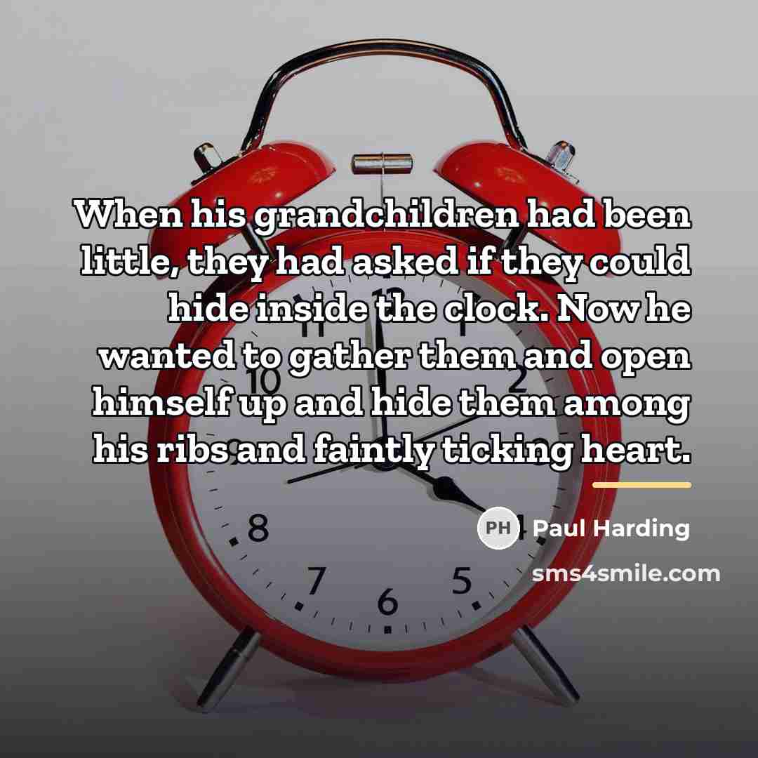 “When his grandchildren had been little, they had asked if…” quote by Paul Harding