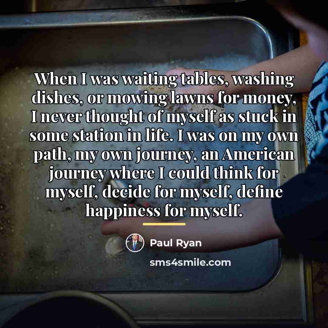 “When I was waiting tables, washing dishes, or mowing lawns…” quote by Paul Ryan