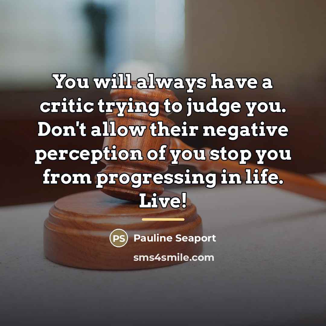 “You will always have a critic trying to judge you.…” quote by Pauline Seaport